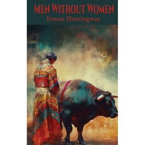 Men Without Women -- Ernest Hemingway